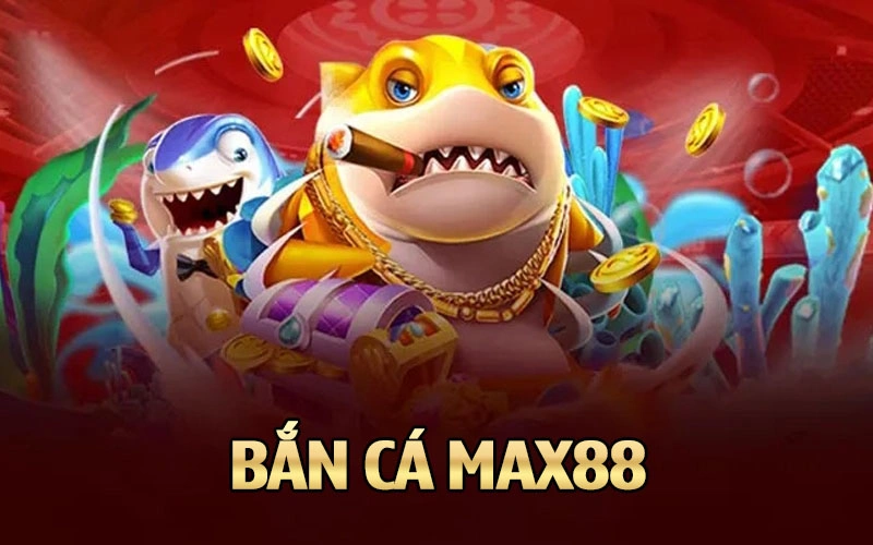 Bắn cá Max88