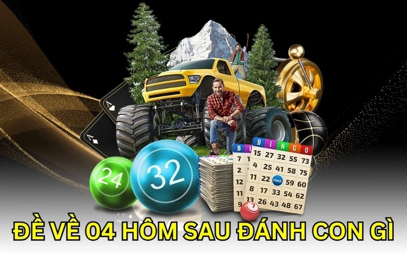 Đề Về 04 Hôm Sau Đánh Con Gì