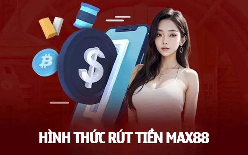 Các phương thức rút tiền Max88 thông dụng